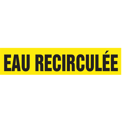 "Eau Recirculée" Pipe Markers, Self-Adhesive, 2-1/2" H x 12" W, Black on Yellow